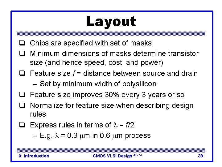 Layout q Chips are specified with set of masks q Minimum dimensions of masks