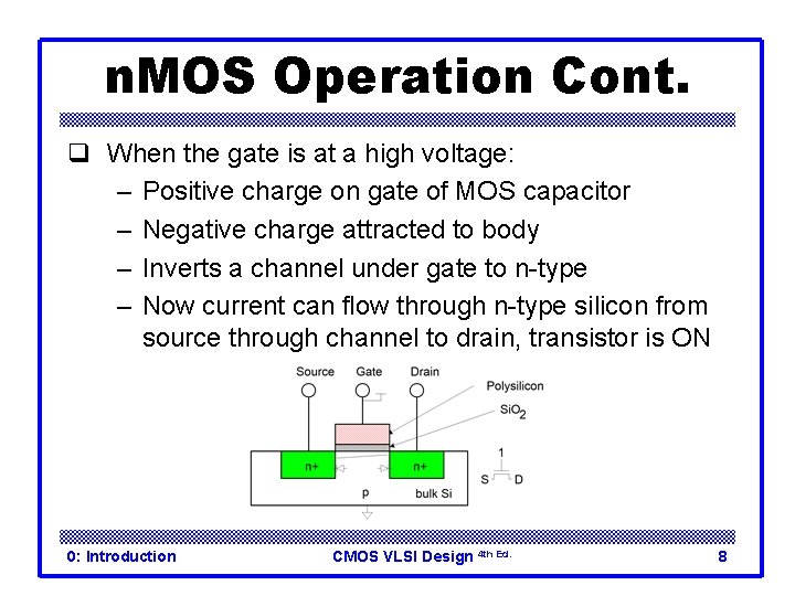 n. MOS Operation Cont. q When the gate is at a high voltage: –