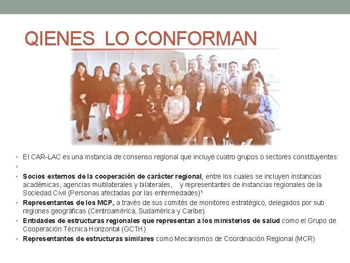 QIENES LO CONFORMAN • El CAR-LAC es una instancia de consenso regional que incluye