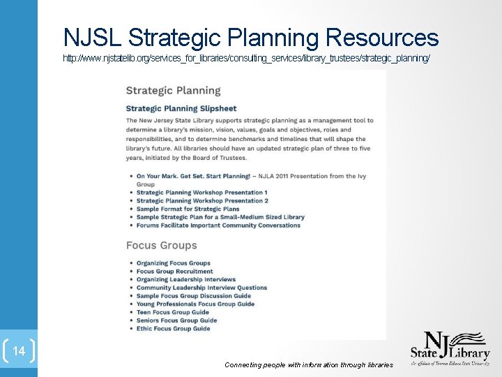 NJSL Strategic Planning Resources http: //www. njstatelib. org/services_for_libraries/consulting_services/library_trustees/strategic_planning/ 14 Connecting people with information through