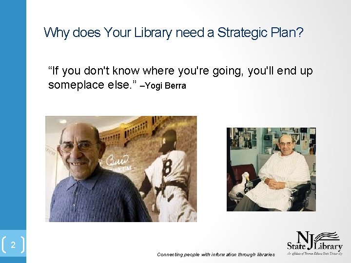 Why does Your Library need a Strategic Plan? “If you don't know where you're