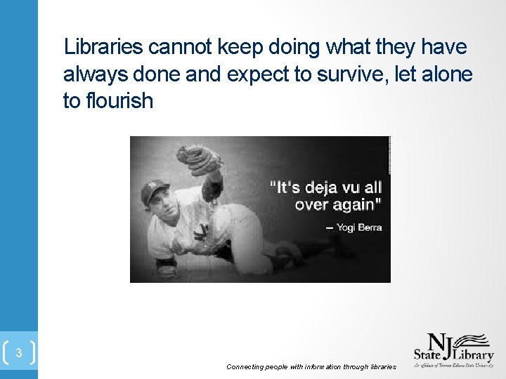 Libraries cannot keep doing what they have always done and expect to survive, let Libraries cannot keep doing what they have always done and expect to survive, let