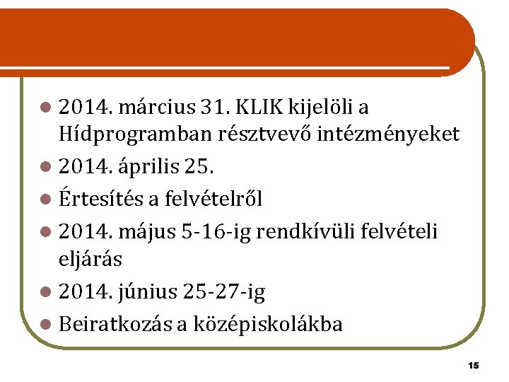 l 2014. március 31. KLIK kijelöli a Hídprogramban résztvevő intézményeket l 2014. április 25.