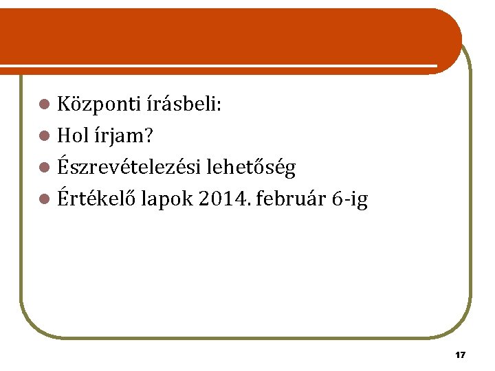 l Központi írásbeli: l Hol írjam? l Észrevételezési lehetőség l Értékelő lapok 2014. február