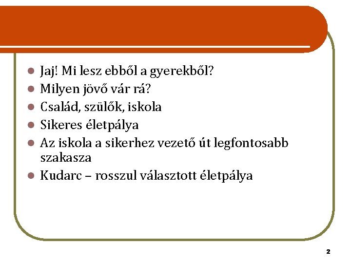 l l l Jaj! Mi lesz ebből a gyerekből? Milyen jövő vár rá? Család,