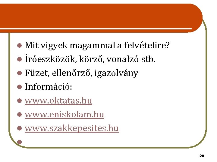 l Mit vigyek magammal a felvételire? l Íróeszközök, körző, vonalzó stb. l Füzet, ellenőrző,