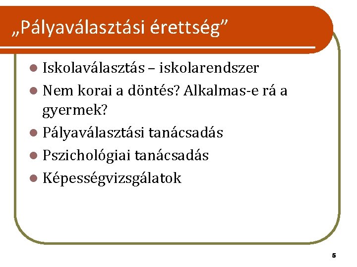 „Pályaválasztási érettség” l Iskolaválasztás – iskolarendszer l Nem korai a döntés? Alkalmas-e rá a