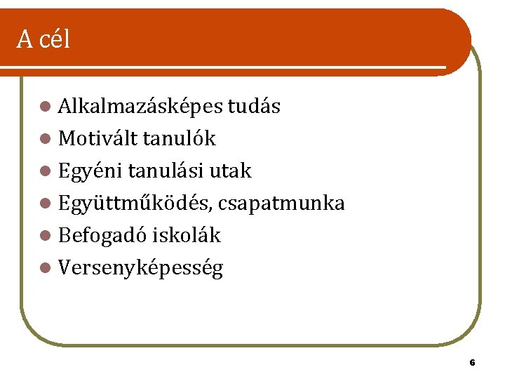 A cél l Alkalmazásképes tudás l Motivált tanulók l Egyéni tanulási utak l Együttműködés,