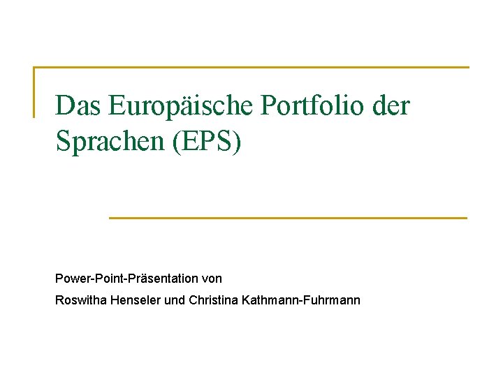 Das Europäische Portfolio der Sprachen (EPS) Power-Point-Präsentation von Roswitha Henseler und Christina Kathmann-Fuhrmann 