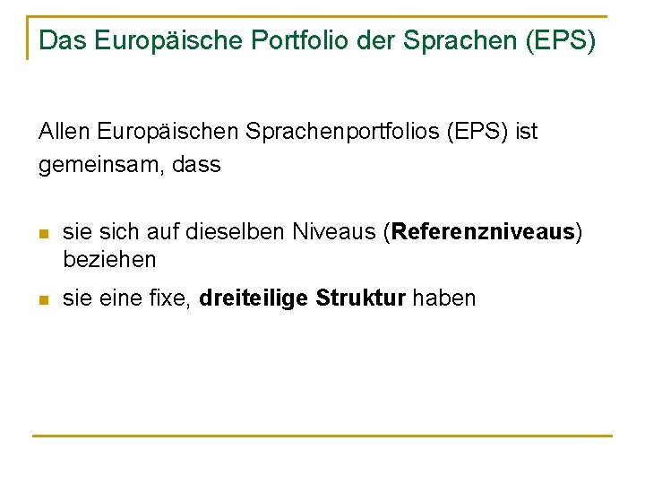 Das Europäische Portfolio der Sprachen (EPS) Allen Europäischen Sprachenportfolios (EPS) ist gemeinsam, dass n