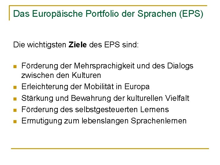 Das Europäische Portfolio der Sprachen (EPS) Die wichtigsten Ziele des EPS sind: n n