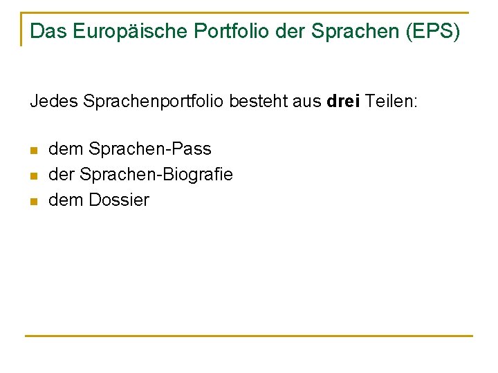 Das Europäische Portfolio der Sprachen (EPS) Jedes Sprachenportfolio besteht aus drei Teilen: n n