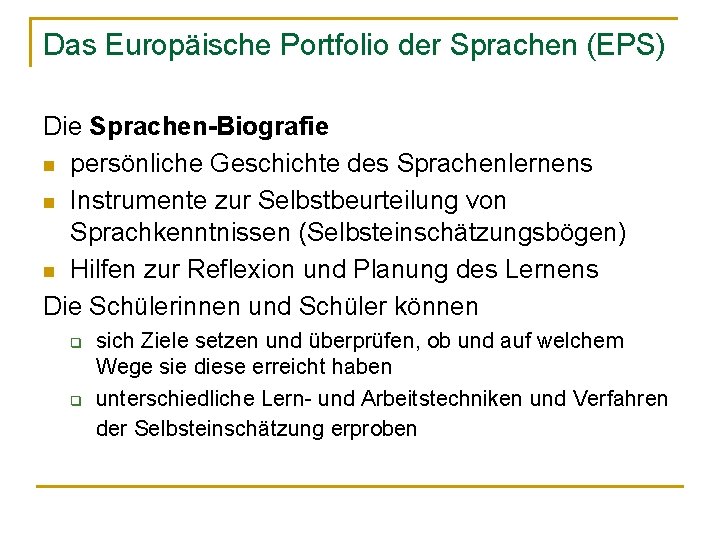 Das Europäische Portfolio der Sprachen (EPS) Die Sprachen-Biografie n persönliche Geschichte des Sprachenlernens n