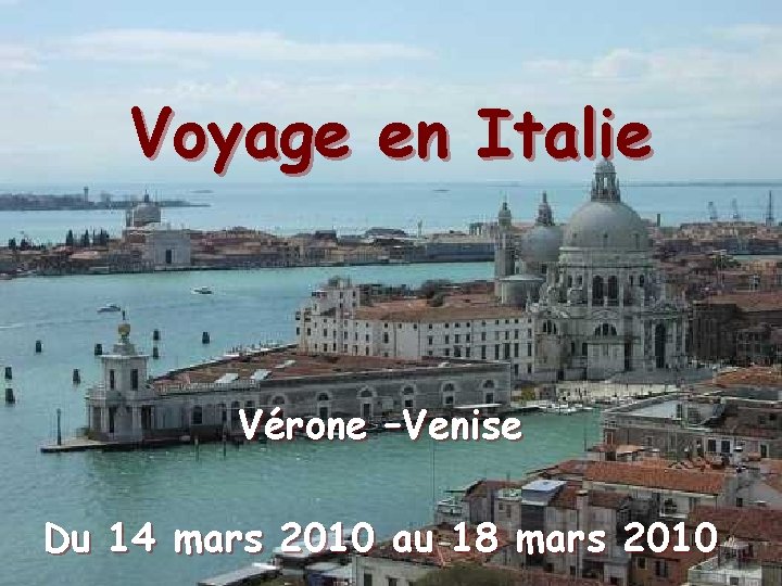 Voyage en Italie Vérone –Venise Du 14 mars 2010 au 18 mars 2010 