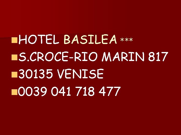 n. HOTEL BASILEA *** n. S. CROCE-RIO MARIN 817 n 30135 VENISE n 0039