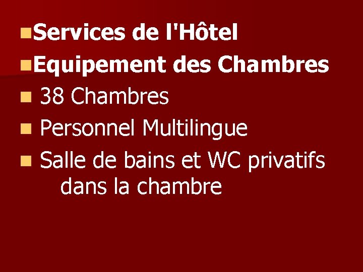 n. Services de l'Hôtel n. Equipement des Chambres n 38 Chambres n Personnel Multilingue