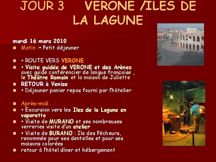 JOUR 3 VERONE /ILES DE LA LAGUNE mardi 16 mars 2010 n Matin :