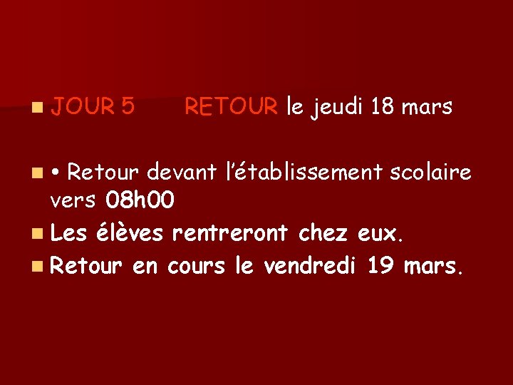n JOUR 5 RETOUR le jeudi 18 mars Retour devant l’établissement scolaire vers 08