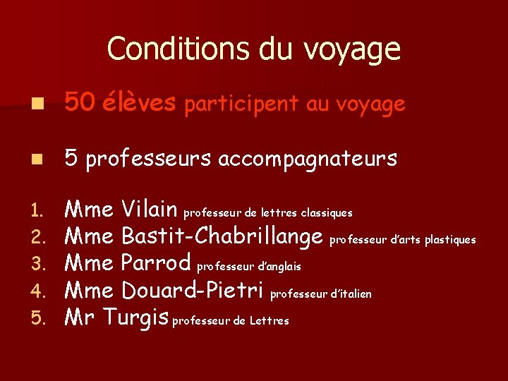 Conditions du voyage n 50 élèves participent au voyage n 5 professeurs accompagnateurs 1.