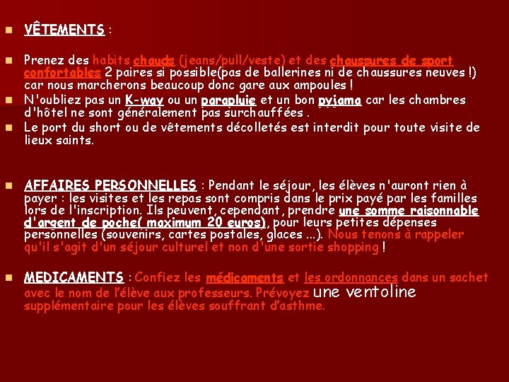 n VÊTEMENTS : Prenez des habits chauds (jeans/pull/veste) et des chaussures de sport confortables