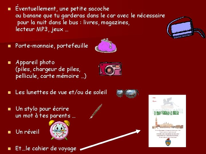 n Éventuellement, une petite sacoche ou banane que tu garderas dans le car avec