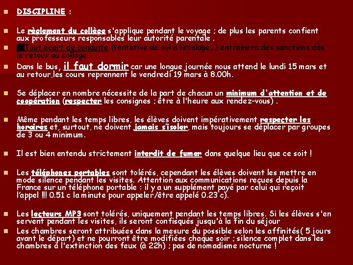  n DISCIPLINE : n Le règlement du collège s'applique pendant le voyage ;