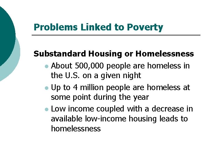 Problems Linked to Poverty Substandard Housing or Homelessness l About 500, 000 people are