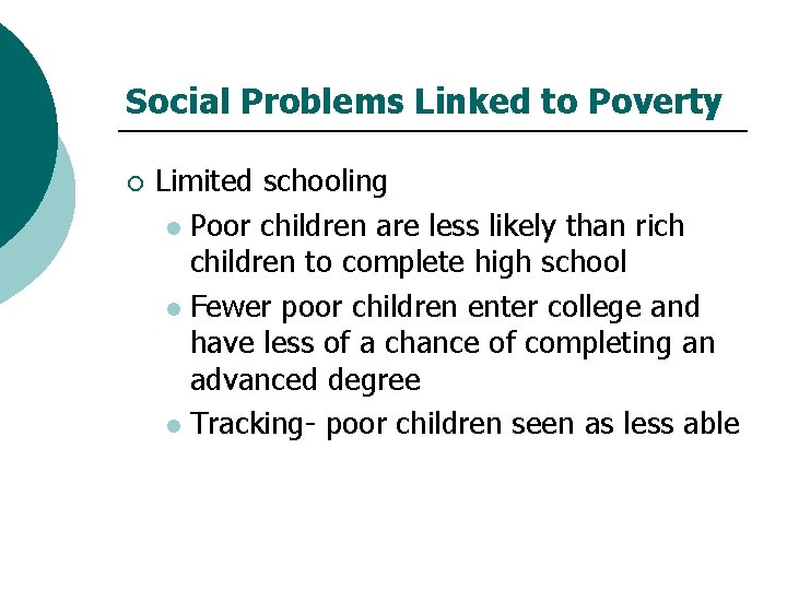 Social Problems Linked to Poverty ¡ Limited schooling l Poor children are less likely