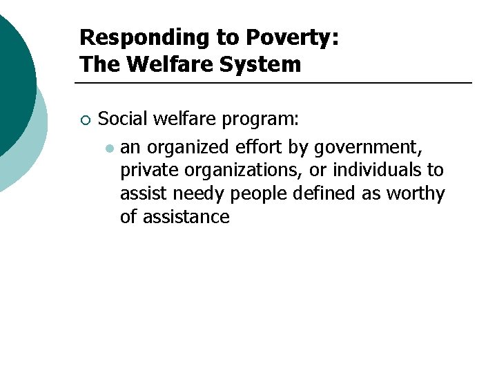 Responding to Poverty: The Welfare System ¡ Social welfare program: l an organized effort