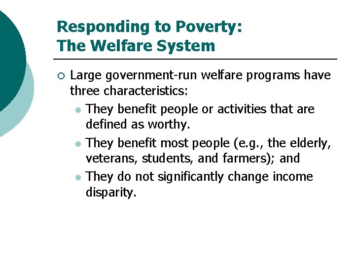 Responding to Poverty: The Welfare System ¡ Large government-run welfare programs have three characteristics: