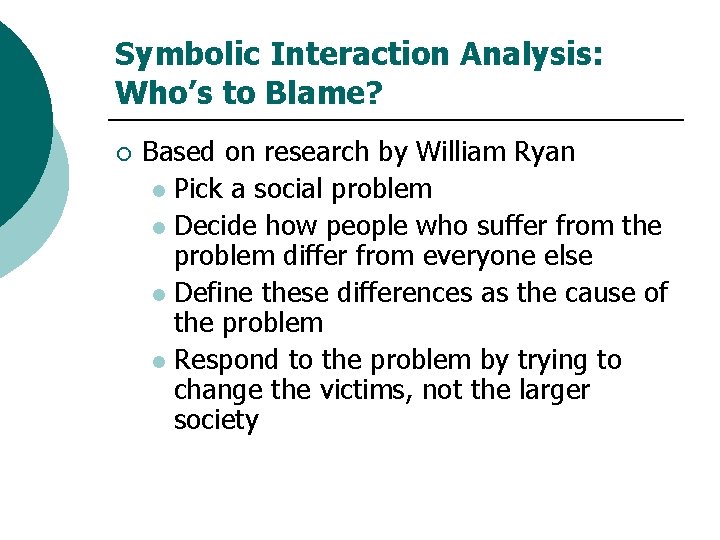 Symbolic Interaction Analysis: Who’s to Blame? ¡ Based on research by William Ryan l