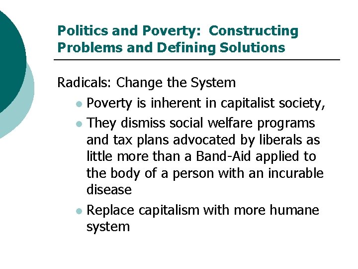 Politics and Poverty: Constructing Problems and Defining Solutions Radicals: Change the System l Poverty