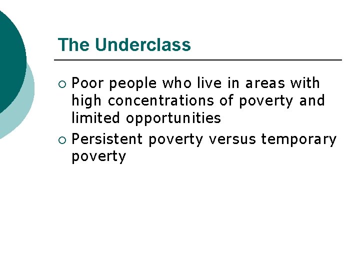 The Underclass Poor people who live in areas with high concentrations of poverty and