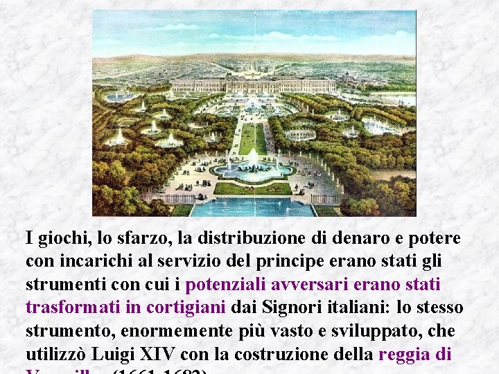 I giochi, lo sfarzo, la distribuzione di denaro e potere con incarichi al servizio