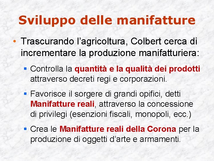 Sviluppo delle manifatture • Trascurando l’agricoltura, Colbert cerca di incrementare la produzione manifatturiera: §