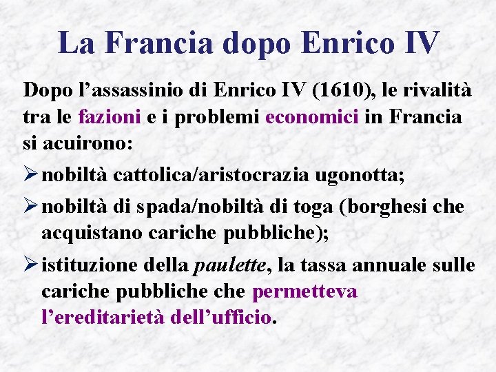 La Francia dopo Enrico IV Dopo l’assassinio di Enrico IV (1610), le rivalità tra