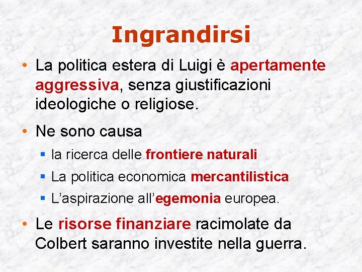 Ingrandirsi • La politica estera di Luigi è apertamente aggressiva, senza giustificazioni ideologiche o