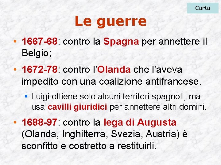 Carta Le guerre • 1667 -68: contro la Spagna per annettere il Belgio; •