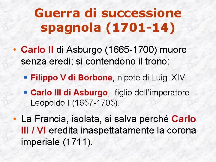 Guerra di successione spagnola (1701 -14) • Carlo II di Asburgo (1665 -1700) muore