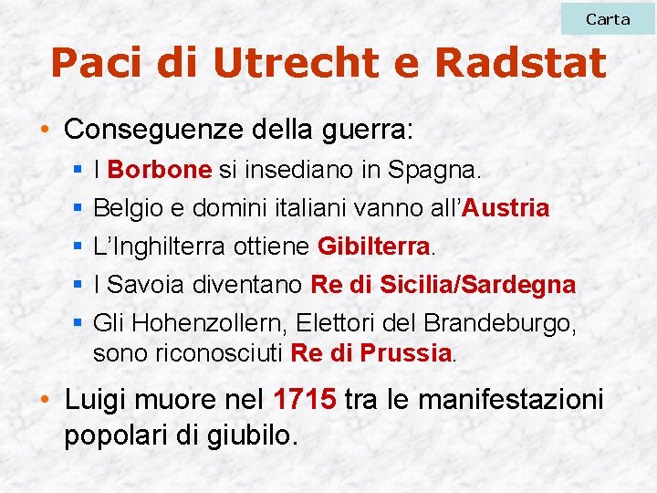 Carta Paci di Utrecht e Radstat • Conseguenze della guerra: § § § I
