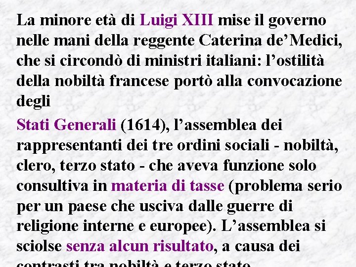 La minore età di Luigi XIII mise il governo nelle mani della reggente Caterina