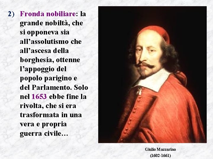 2) Fronda nobiliare: la grande nobiltà, che si opponeva sia all’assolutismo che all’ascesa della