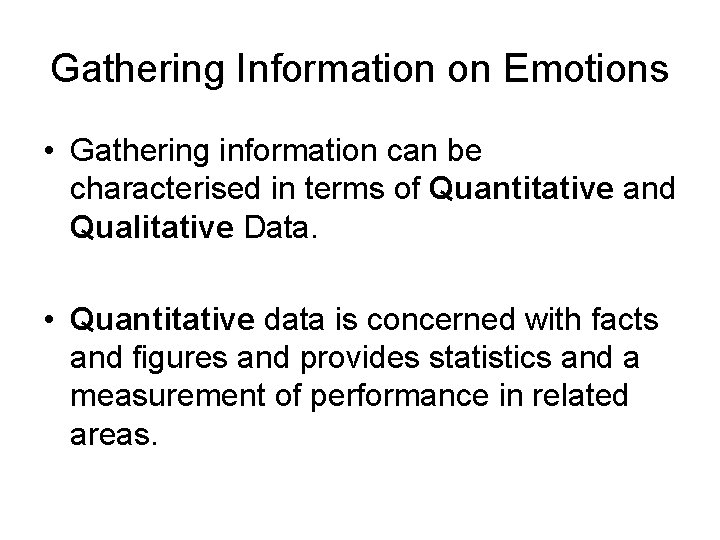 Gathering Information on Emotions • Gathering information can be characterised in terms of Quantitative