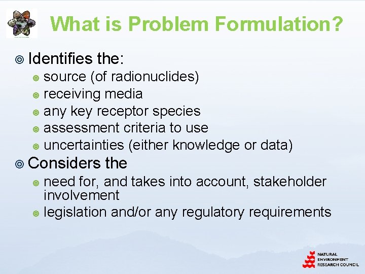 What is Problem Formulation? ¥ Identifies the: source (of radionuclides) ¥ receiving media ¥