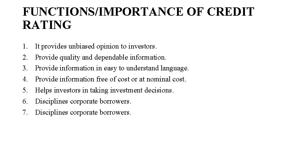 FUNCTIONS/IMPORTANCE OF CREDIT RATING 1. 2. 3. 4. 5. 6. 7. It provides unbiased