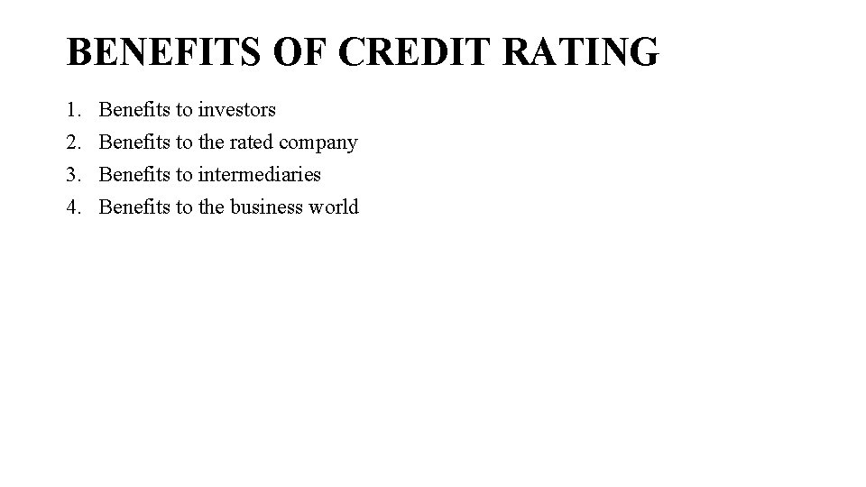 BENEFITS OF CREDIT RATING 1. 2. 3. 4. Benefits to investors Benefits to the