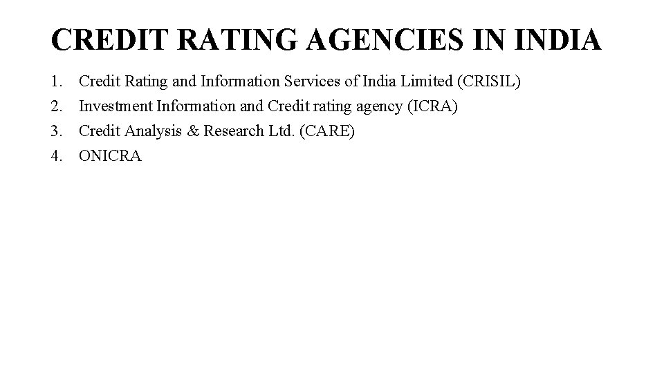 CREDIT RATING AGENCIES IN INDIA 1. 2. 3. 4. Credit Rating and Information Services