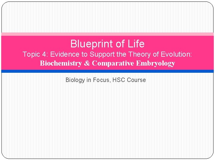 Blueprint of Life Topic 4: Evidence to Support the Theory of Evolution: Biochemistry &