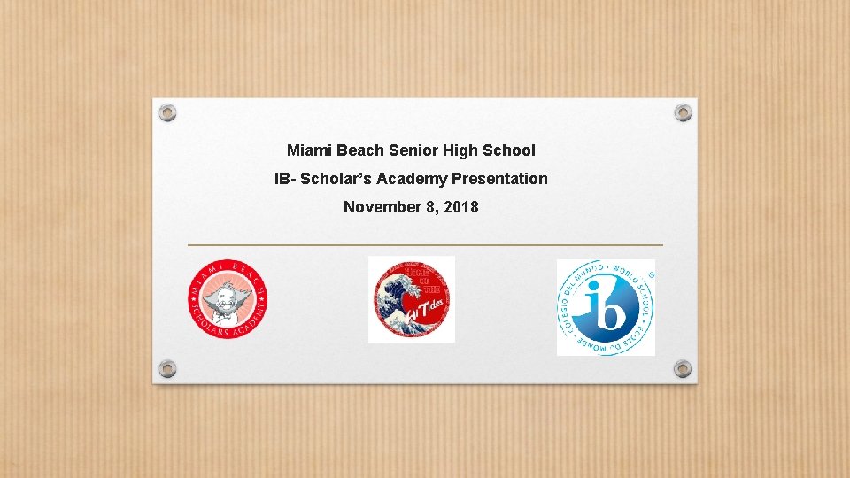 Miami Beach Senior High School IB- Scholar’s Academy Presentation November 8, 2018 