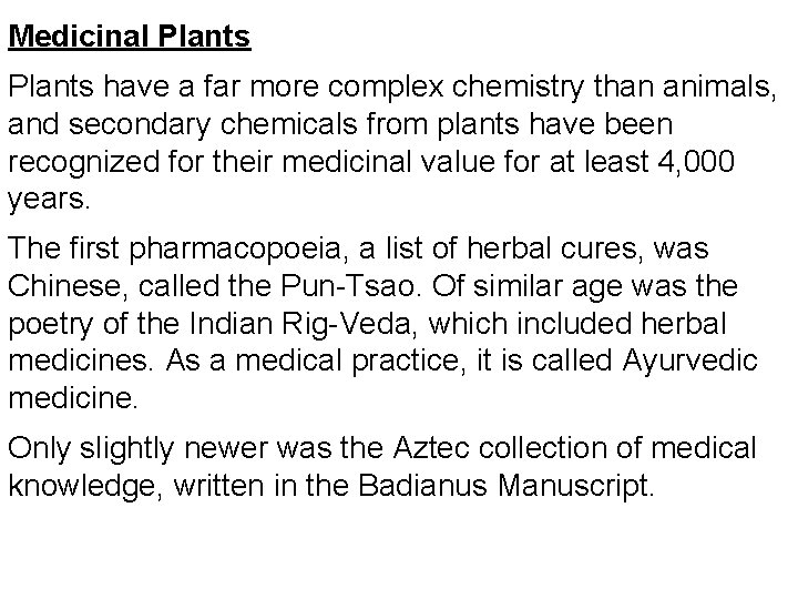 Medicinal Plants have a far more complex chemistry than animals, and secondary chemicals from